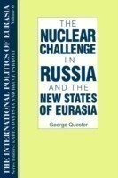 International Politics of Eurasia: v. 6: The Nuclear Challenge in Russia and the New States of Eurasia