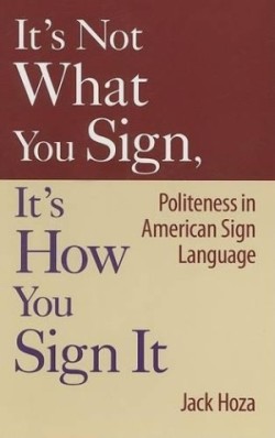 It's Not What You Sign, It's How You Sign it Politeness in American Sign Language