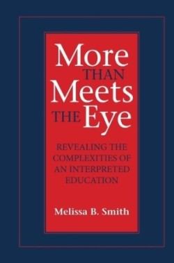 More Than Meets the Eye Revealing the Complexities of an Interpreted Education Volume 10