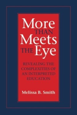More Than Meets the Eye Revealing the Complexities of an Interpreted Education