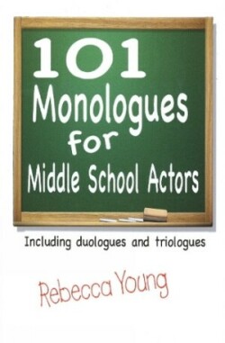 101 Monologues for Middle School Actors