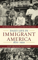 Daily Life in Immigrant America, 1870–1920