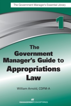 Government Manager's Guide to Appropriations Law