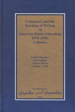 Computers and the Teaching of Writing in American Higher Education, 1979-1994 A History