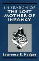 In Search of the Lost Mother of Infancy