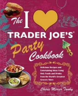 I Love Trader Joe's Party Cookbook