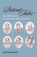 Patient Tales Case Histories and the Uses of Narrative in Psychiatry