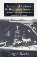 Industrial Culture and Bourgeois Society in Modern Germany