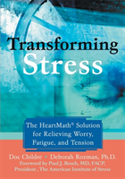 Transforming Stress The Heartmath Solution for Relieving Worry, Fatigue, and Tension