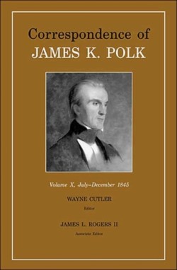Correspondence Of James K. Polk, Vol. 10