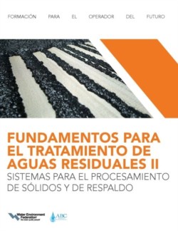 FUNDAMENTOS PARA EL TRATAMIENTO DE AGUAS RESIDUALES IISISTEMAS PARA EL PROCESAMIENTO DE SÓLIDOS Y DE RESPALDO (Wastewater Treatment Fundamentals II-Solids Handling and Support Systems)