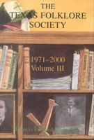History of the Texas Folklore Society, 1971-2000 Vol 3