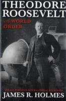 Theodore Roosevelt and World Order