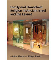 Family and Household Religion in Ancient Israel and the Levant