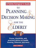 Family Caregiver's Guide to Planning and Decision Making for the Elderly
