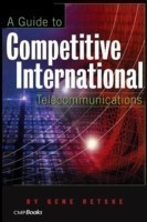 Guide to Competitive International Telecommunications