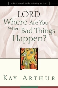 Lord, Where are you When Bad Things Happen?