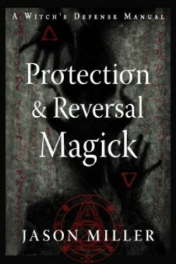 Protection and Reversal Magick (Revised and Updated Edition)