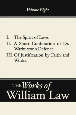 Spirit of Love; A Short Confutation of Dr. Warburton's Defence; Of Justification by Faith and Works, Volume 8