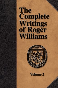 Complete Writings of Roger Williams - Volume 2