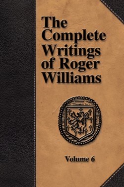 Complete Writings of Roger Williams - Volume 6