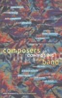 Composers on Composing For Band, Volume 1