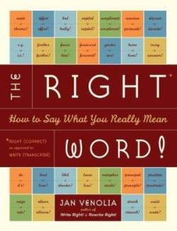 The Right Word!: How to Say What You Really Mean ( Right! )