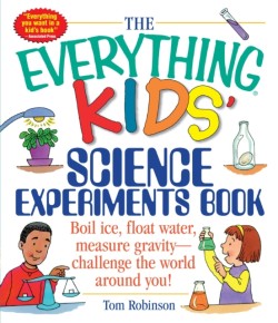 The Everything Kids' Science Experiments Book: