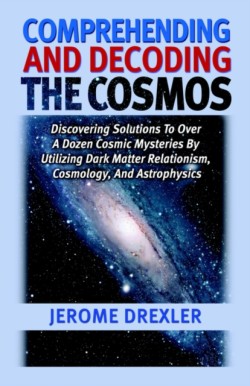 Comprehending And Decoding The Cosmos