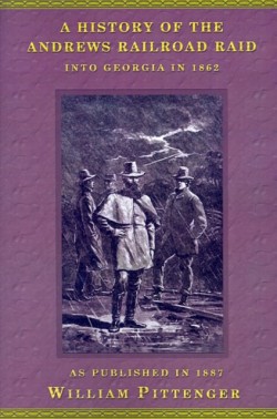 History of the Andrews Railroad Raid into Georgia in 1862