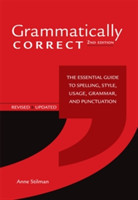 Grammatically Correct The Essential Guide to Spelling, Style, Usage, Grammar, and Punctuation