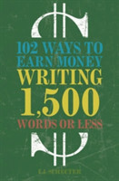 102 Ways to Earn Money Writing 1,500 Words or Less The Ultimate Freelancer's Guide
