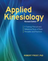 Applied Kinesiology, Revised Ed.: A Training Manual and Reference Book of Basic Principles and P