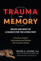 Trauma and Memory : Brain and Body in a Search for the Living Past