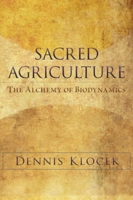 Sacred Agriculture: The Alchemy of Biodynamics