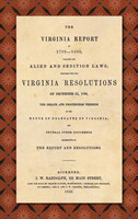 Virginia Report of 1799-1800, Touching the Alien and Sedition Laws; Together with the Virginia Resolutions of December 21, 1798, the Debate and Proceedings Thereon in the House of Delegates of Virginia, and Several Other Documents Illustrative of the Repor