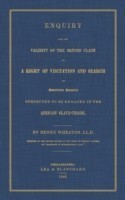 Enquiry Into the Validity of the British Claim to a Right of Visitation and Search of American Vessels Suspected to be Engaged in the African Slave-Trade