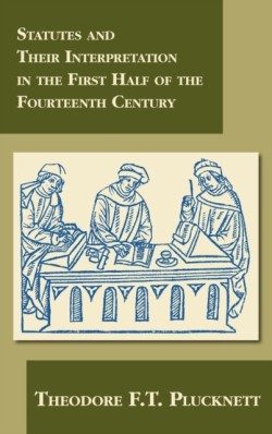 Statutes and Their Interpretation in the First Half of the Fourteenth Century