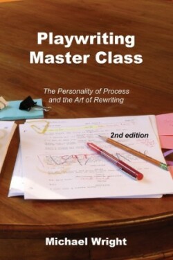 Playwriting Master Class The Personality of Process and the Art of Rewriting