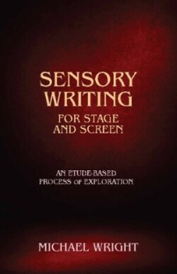 Sensory Writing for Stage and Screen An Etude-Based Process of Exploration