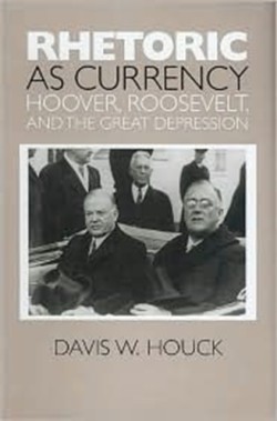 Rhetoric as Currency Hoover, Roosevelt, and the Great Depression