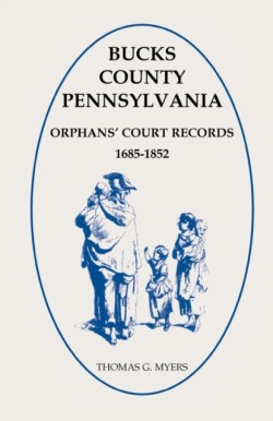 Bucks County, Pennsylvania Orphans' Court Records, 1685-1852