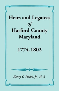 Heirs and Legatees of Harford County, Maryland, 1774-1802