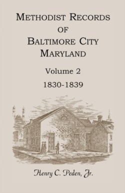 Methodist Records of Baltimore City, Maryland, Volume 2, 1830-1839