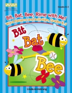 Bit, Bat, Bee, Rime with Me! Word Patterns and Activities, Grades K-3