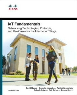 IoT Fundamentals Networking Technologies, Protocols, and Use Cases for the Internet of Things