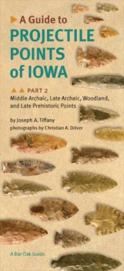 Guide to Projectile Points of Iowa Pt. 2; Middle Archaic, Late Archaic, Woodland, and Late Prehistoric Points