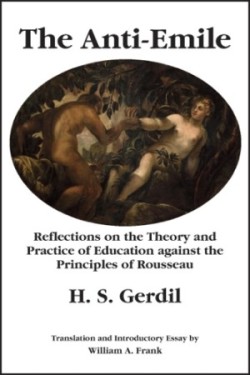 Anti–Emile – Reflections on the Theory and Practice of Education against the Principles of Rousseau