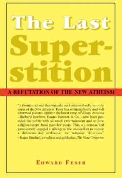 Last Superstition – A Refutation of the New Atheism