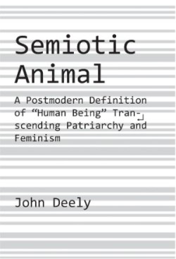 Semiotic Animal – A Postmodern Definition of "Human Being" Transcending Patriarchy and Feminism